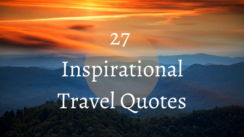 27 Inspirational Travel Quotes To Motivate You To Get Out And See The ...