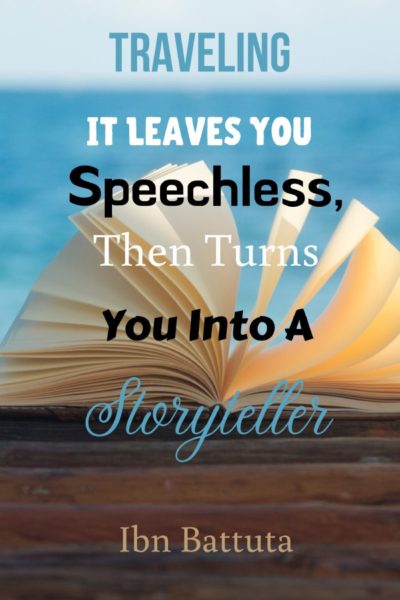 “Traveling - It leaves you speechless, then turns you into a storyteller Reasons to Travel the told through quotes