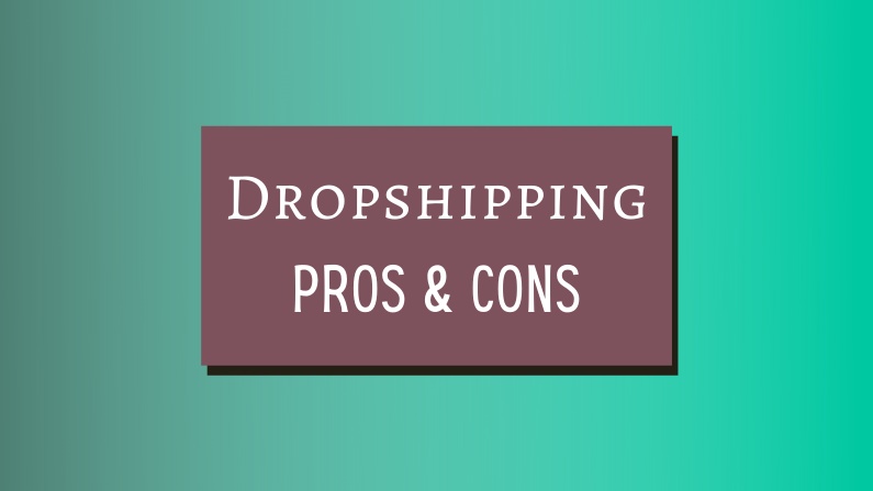 Dropshipping Pros and Cons - Based on Personal Experience