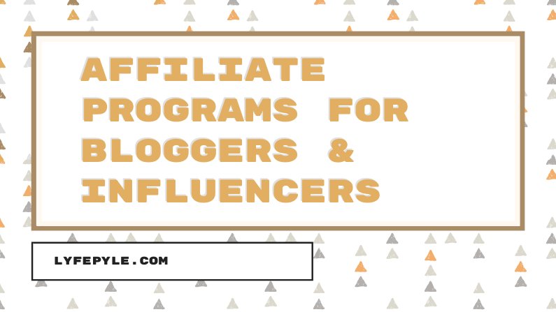Top Affiliate Programs for Bloggers and Social Media Influencers | Lyfepyle