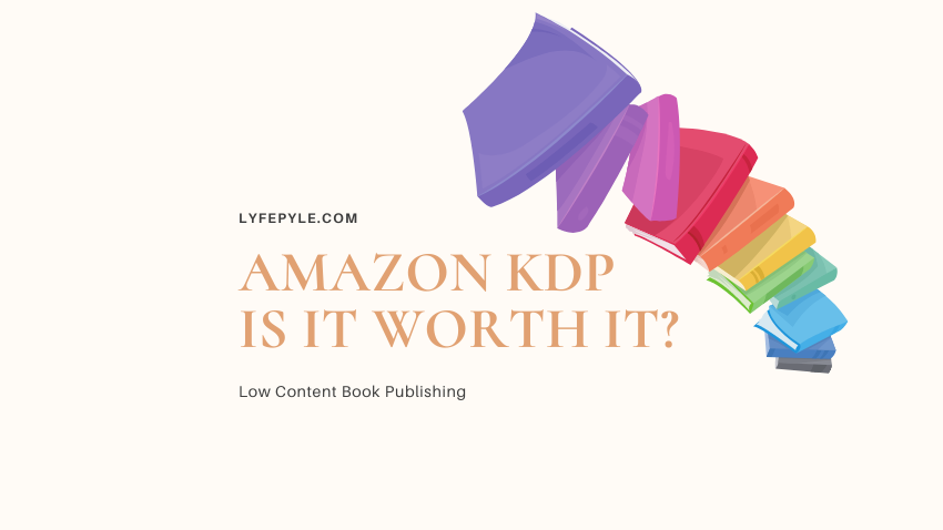 is-amazon-kdp-worth-it-low-content-book-publishing-lyfepyle