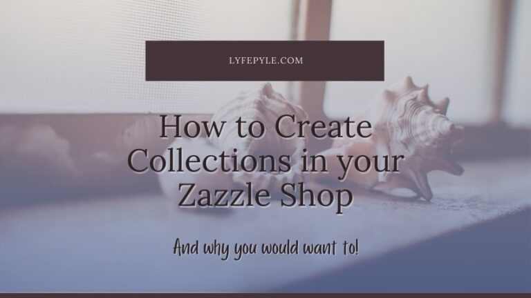 How To Create Zazzle Collections to Boost Sales on Zazzle