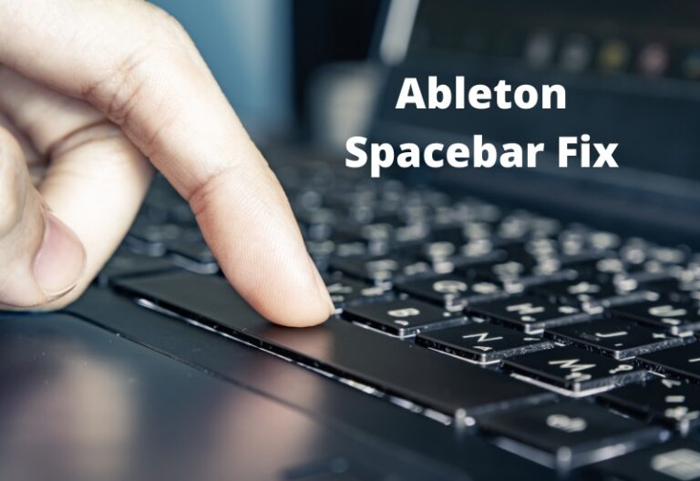 Ableton Spacebar Not Working? We’ve Got The Fix!