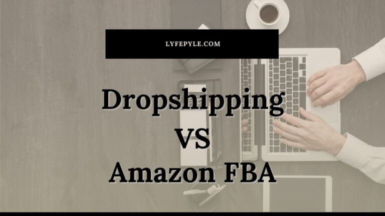 Dropshipping VS Amazon FBA – Which is Better? What’s the Difference?